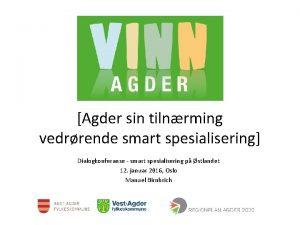 Agder sin tilnrming vedrrende smart spesialisering Dialogkonferanse smart