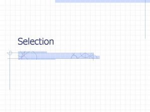 Selection Selection Overview Reliability validity Initial screening Interview