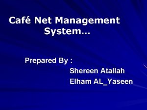 Caf Net Management System Prepared By Shereen Atallah