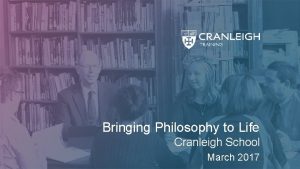 Bringing Philosophy to Life Cranleigh School March 2017