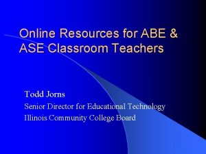 Online Resources for ABE ASE Classroom Teachers Todd