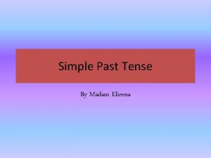 Simple Past Tense By Madam Elieena FORM VERBed