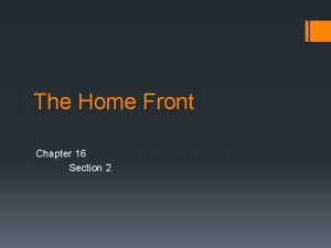 The Home Front Chapter 16 Section 2 Why