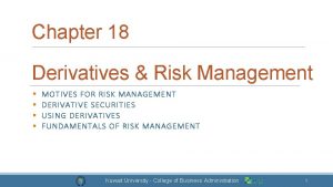 Chapter 18 Derivatives Risk Management MOTIVES FOR RISK