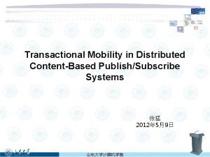 Transactional Mobility in Distributed ContentBased PublishSubscribe Systems 2012