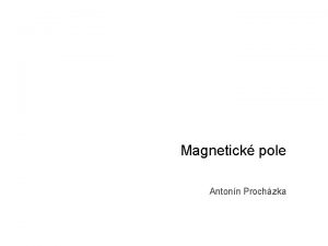 Magnetick pole Antonn Prochzka Co ns dneska ek