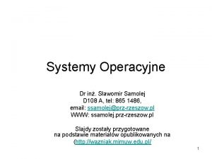 Systemy Operacyjne Dr in Sawomir Samolej D 108