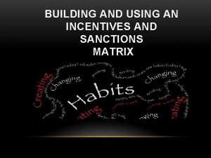 BUILDING AND USING AN INCENTIVES AND SANCTIONS MATRIX