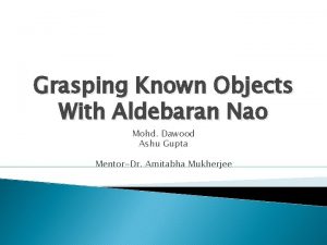 Grasping Known Objects With Aldebaran Nao Mohd Dawood