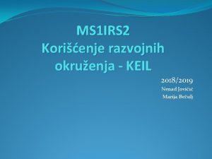 MS 1 IRS 2 Korienje razvojnih okruenja KEIL