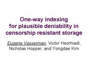 Oneway indexing for plausible deniability in censorship resistant