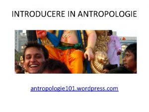 INTRODUCERE IN ANTROPOLOGIE antropologie 101 wordpress com Antropologie