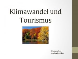 Klimawandel und Tourismus Massimo Fux Stphanie Gillioz Einleitung