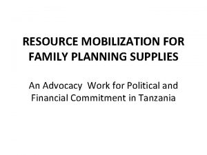 RESOURCE MOBILIZATION FOR FAMILY PLANNING SUPPLIES An Advocacy