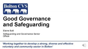 Good Governance and Safeguarding Elaine Butt Safeguarding and