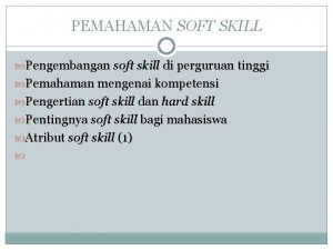 PEMAHAMAN SOFT SKILL Pengembangan soft skill di perguruan