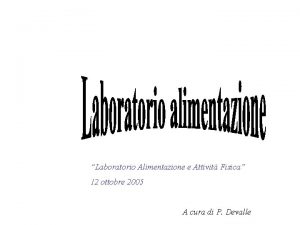 Laboratorio Alimentazione e Attivit Fisica 12 ottobre 2005