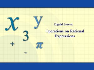Digital Lesson Operations on Rational Expressions Rational expressions
