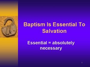 Baptism Is Essential To Salvation Essential absolutely necessary