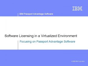IBM Passport Advantage Software Licensing in a Virtualized