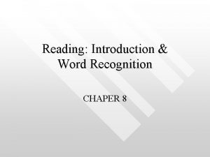 Reading Introduction Word Recognition CHAPER 8 Reading in