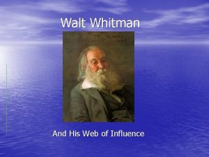 Walt Whitman And His Web of Influence Walt