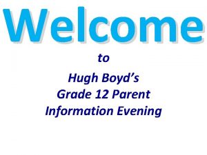 Welcome to Hugh Boyds Grade 12 Parent Information