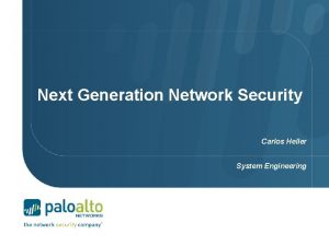 Next Generation Network Security Carlos Heller System Engineering