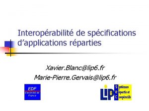 Interoprabilit de spcifications dapplications rparties Xavier Blanclip 6