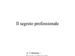 Il segreto professionale A Colarusso Segreto dufficio Salvi