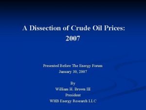 A Dissection of Crude Oil Prices 2007 Presented