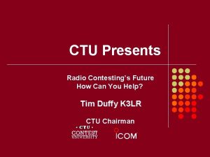 CTU Presents Radio Contestings Future How Can You