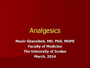 Analgesics Munir Gharaibeh MD Ph D MHPE Faculty