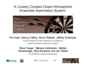 A Loosely Coupled OceanAtmosphere Ensemble Assimilation System Tim