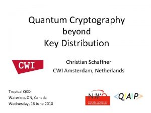 Quantum Cryptography beyond Key Distribution Christian Schaffner CWI