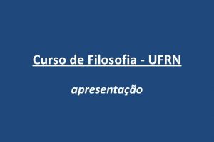 Curso de Filosofia UFRN apresentao 1 Dados do