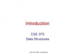 Introduction CSE 373 Data Structures CSE 373 Wi Introduction CSE 373 Data Structures CSE 373 Wi