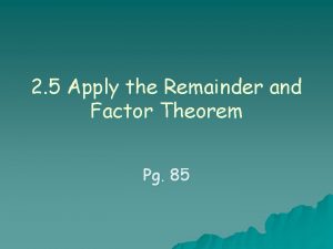 2 5 Apply the Remainder and Factor Theorem