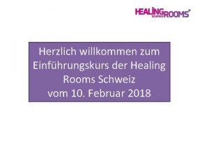 Herzlich willkommen zum Einfhrungskurs der Healing Rooms Schweiz
