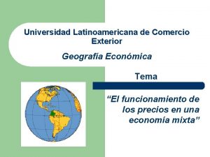 Universidad Latinoamericana de Comercio Exterior Geografa Econmica Tema