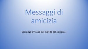 Versi che arrivano dal mondo della musica Lamicizia