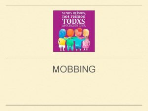 MOBBING Definicin Existe mobbing cuando una trabajadora o