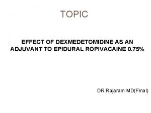 TOPIC EFFECT OF DEXMEDETOMIDINE AS AN ADJUVANT TO