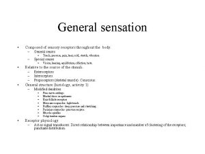 General sensation Composed of sensory receptors throughout the
