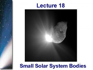 Lecture 18 Small Solar System Bodies Announcements q