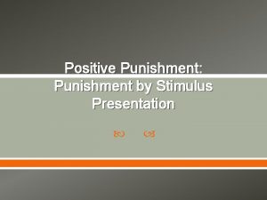 Positive Punishment Punishment by Stimulus Presentation Introduction Punishment