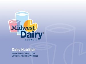 Dairy Nutrition Robin Brown RDN LDN Director Health