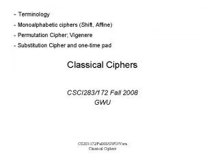 Terminology Monoalphabetic ciphers Shift Affine Permutation Cipher Vigenere