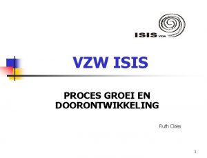 VZW ISIS PROCES GROEI EN DOORONTWIKKELING Ruth Claes