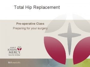 Total Hip Replacement Preoperative Class Preparing for your